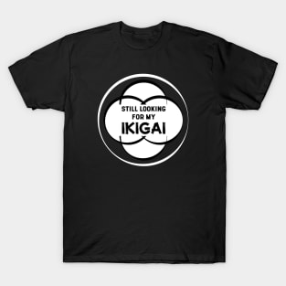 Still Looking for my IKIGAI | Black T-Shirt